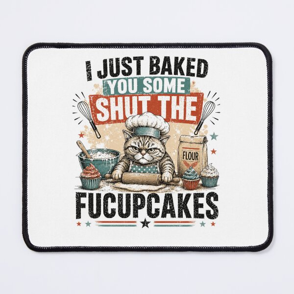Item preview, I Just Baked You Some Shut The Fucupcakes Grumpy Cat Baker Sarcasm designed and sold by JonesFlora2025.