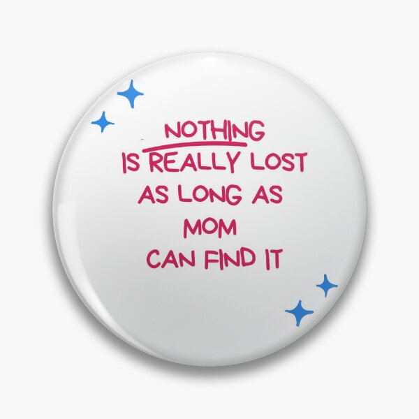 Item preview, Nothing is really lost as long as Mom cand find it designed and sold by LisiaPaka.