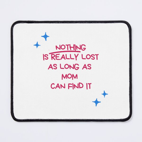 Item preview, Nothing is really lost as long as Mom cand find it designed and sold by LisiaPaka.