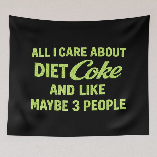 Item preview, all i care about diet coke and like maybe 3 people,Funny sayings designed and sold by CloudyPress.