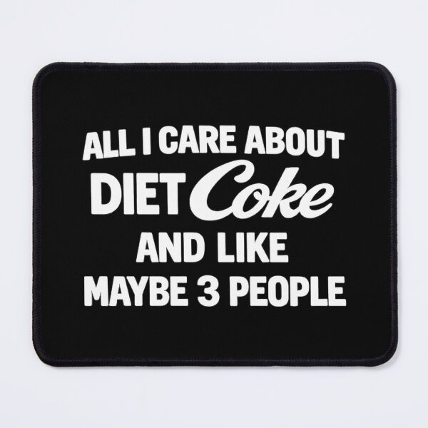 Item preview, all i care about diet coke and like maybe 3 people,Funny sayings designed and sold by CloudyPress.