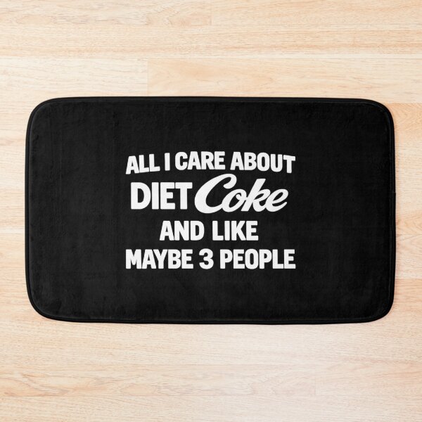 Item preview, all i care about diet coke and like maybe 3 people,Funny sayings designed and sold by CloudyPress.