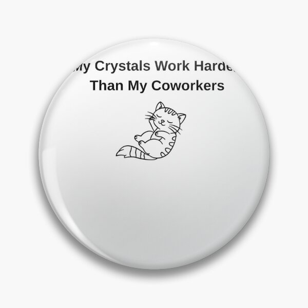 Item preview, My Crystals Work Harder Than My Coworkers designed and sold by Milkydreamrose.