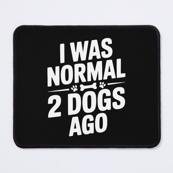 Item preview, I Was Normal 2 Dogs Ago designed and sold by Frank Ring.