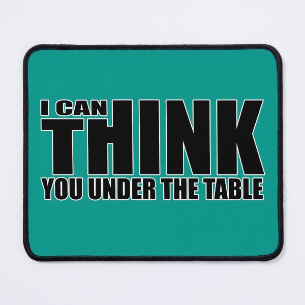 Item preview, I Can You Think Under The Table designed and sold by Deviant Logic Design.