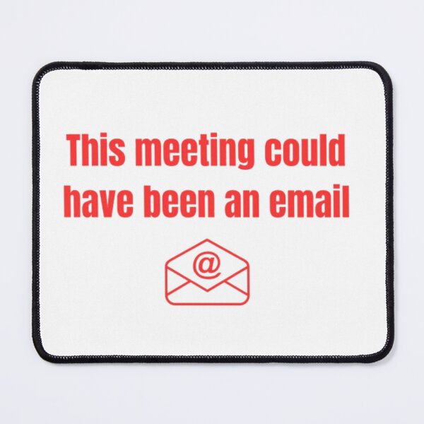 Item preview, This Meeting Could Have Been An Email Funny Corporate Humor designed and sold by Mittal-Designs.