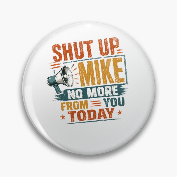 Item preview, Shut Up Mike No More From You Today Funny Sarcastic Humor Personalized Mike designed and sold by RetroMini2026.