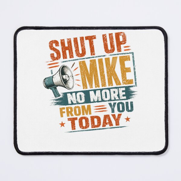 Item preview, Shut Up Mike No More From You Today Funny Sarcastic Humor Personalized Mike designed and sold by RetroMini2026.