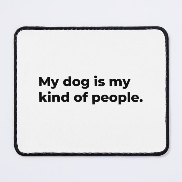 Item preview, My Dog Is My Kind Of People. designed and sold by Sane Threads.