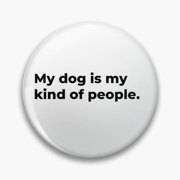 Item preview, My Dog Is My Kind Of People. designed and sold by Sane Threads.