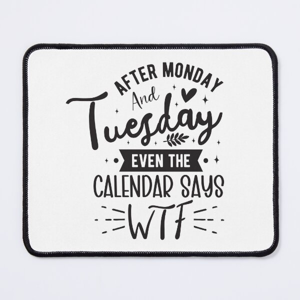 Item preview, After Monday And Tuesday Even The Calendar Says WTF designed and sold by MTDesignLab.