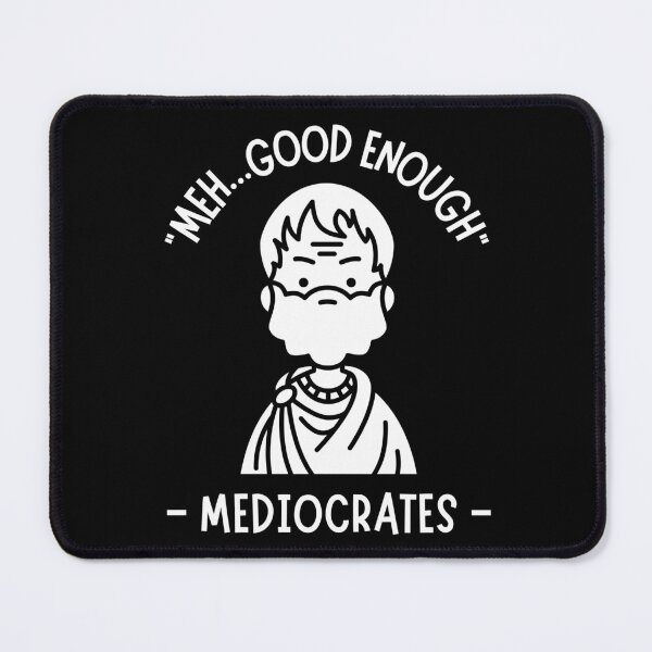 Item preview, Meh Good Enough Mediocrates designed and sold by MTDesignLab.