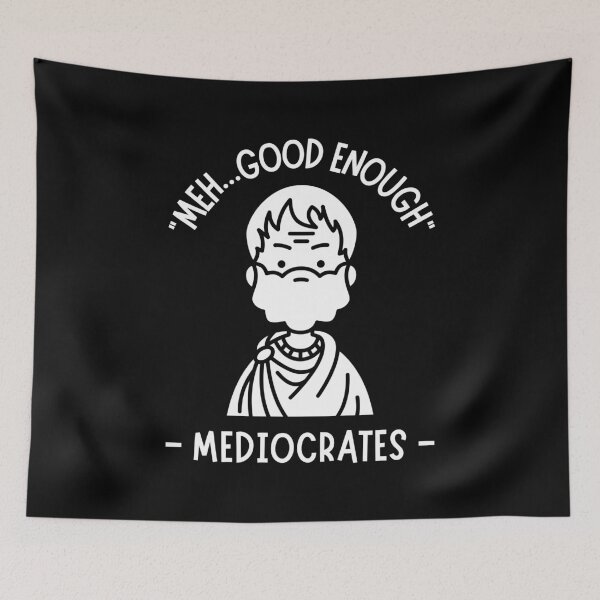 Item preview, Meh Good Enough Mediocrates  designed and sold by MTDesignLab.