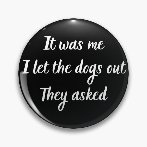 Item preview, It Was Me I Let The Dogs Out They Asked designed and sold by MTDesignLab.