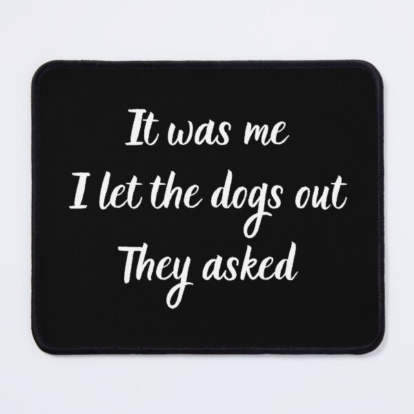 Item preview, It Was Me I Let The Dogs Out They Asked designed and sold by MTDesignLab.