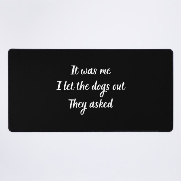 Item preview, It Was Me I Let The Dogs Out They Asked designed and sold by MTDesignLab.