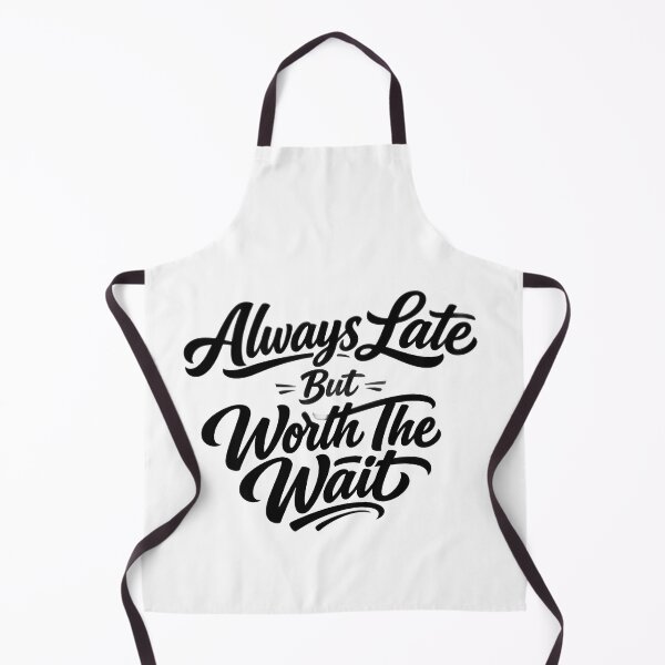 Item preview, Always Late But Worth The Wait Shirt - Funny Bold Script Quote Tee |  Sarcastic Gift for Chronically Late Friends & Family designed and sold by VelnoraDigital.