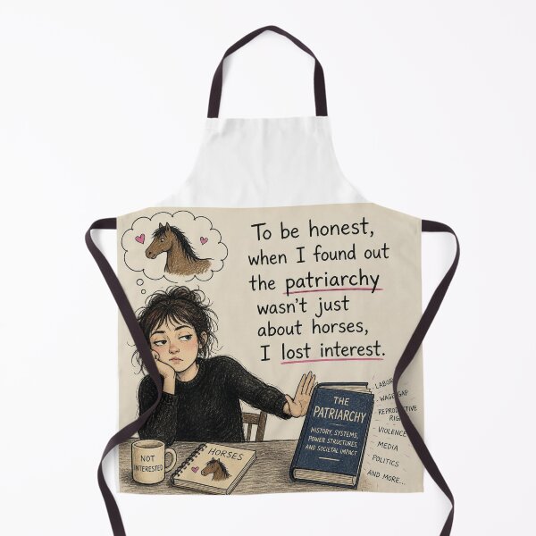 Item preview, To be honest, when I found out the patriarchy wasn't just about horses, I lost interest. designed and sold by CinemaChronik.