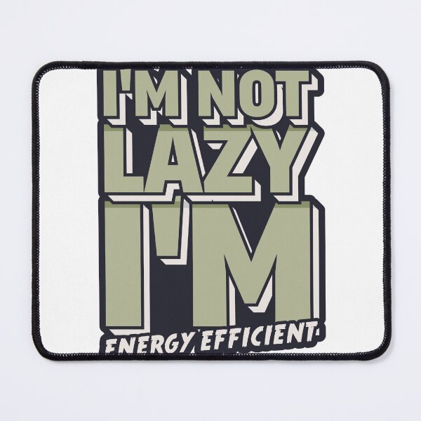 Item preview, I'm Not Lazy, I'm Energy Efficient designed and sold by DopeShirtSA.