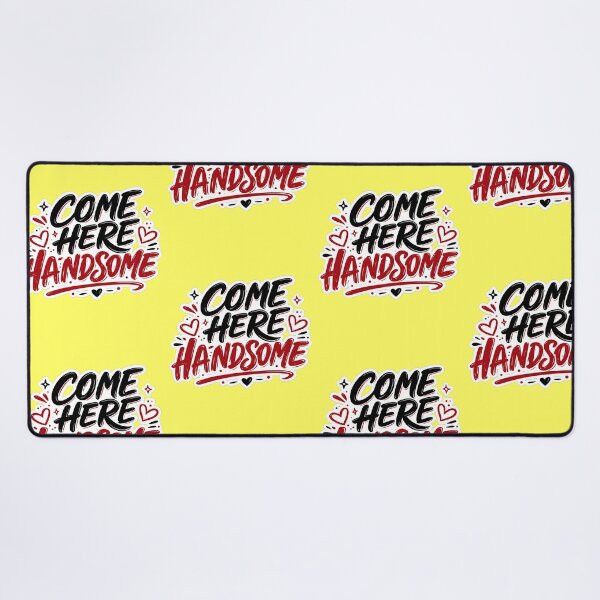 Item preview, Come Here Handsome — Flirty Statement designed and sold by Jomsunshine.