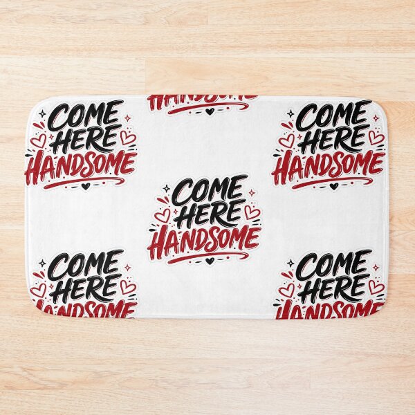 Item preview, Come Here Handsome — Flirty Statement designed and sold by Jomsunshine.