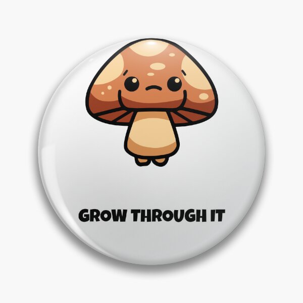 Artikelvorschau, Grow Through It Pilz Kawaii Spruch entworfen und verkauft von BoosterShop.