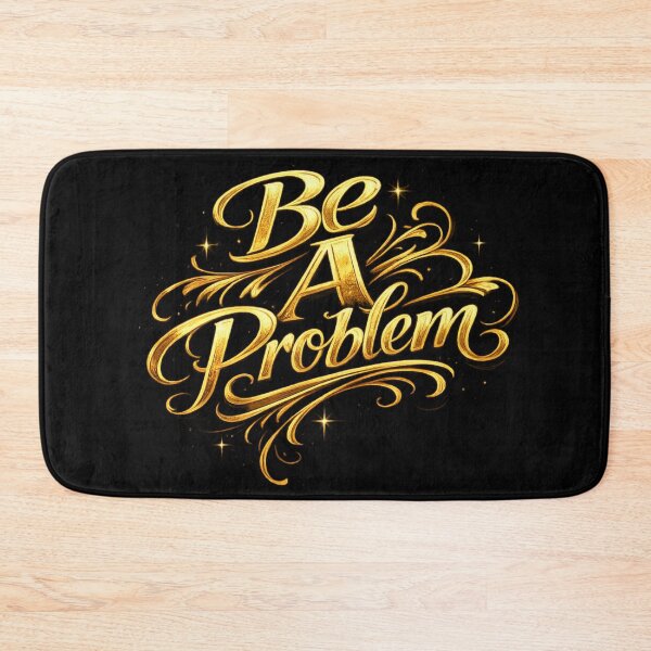 Item preview, "Be A Problem" Gold Script Typography Design designed and sold by BuckaBaby.