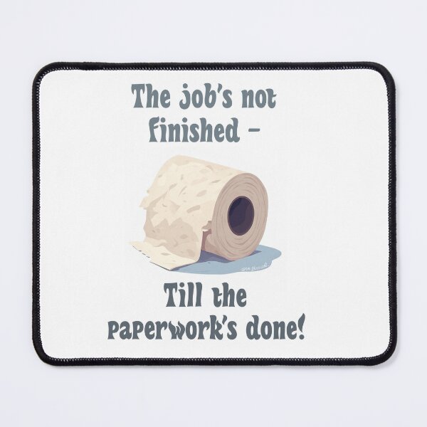 Item preview, The job's not finished till the paperwork's done! designed and sold by IanBakerToons.