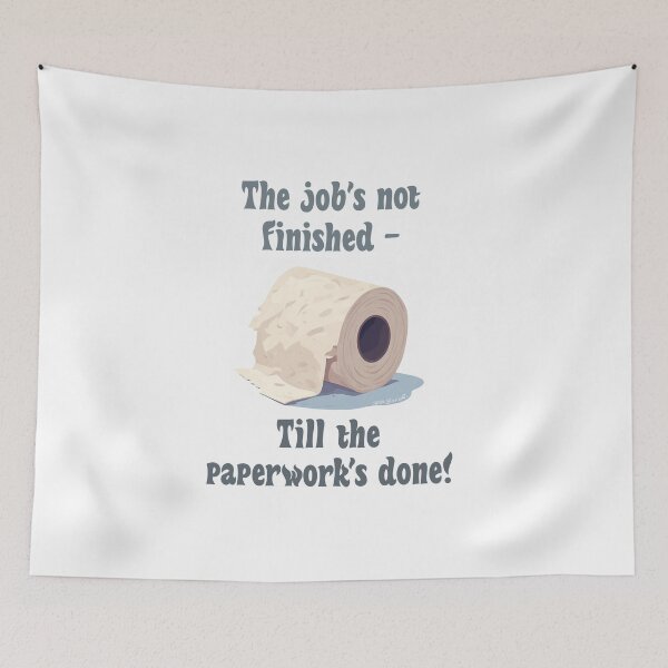 Item preview, The job's not finished till the paperwork's done! designed and sold by IanBakerToons.