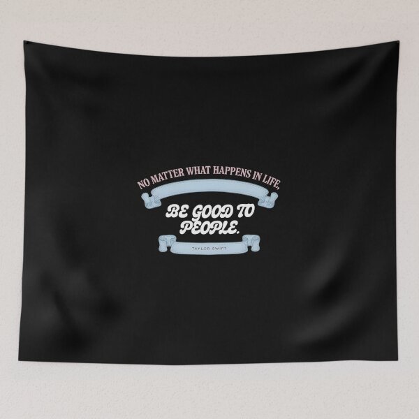 Item preview, No Matter What Happens In Life Be Good To People - Taylor Swift designed and sold by Enea Kelo.
