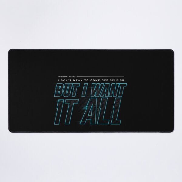 Item preview, I Don't Mean To Come Off Selfish But I Want It All - The Weeknd designed and sold by Enea Kelo.
