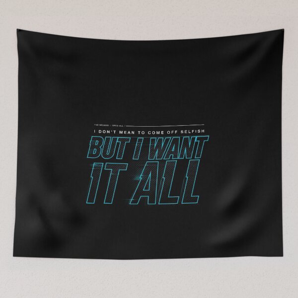 Item preview, I Don't Mean To Come Off Selfish But I Want It All - The Weeknd designed and sold by Enea Kelo.