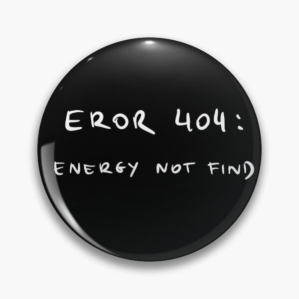 Item preview, Error 404: energy not fine. Funny quote designed and sold by Malvamalu.