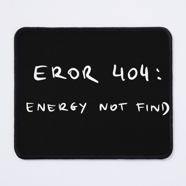 Item preview, Error 404: energy not fine. Funny quote designed and sold by Malvamalu.