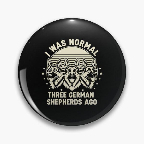 Item preview, I Was Normal Three German Shepherds Ago German Shepherd Owner Dog Lover designed and sold by PopStars1993.
