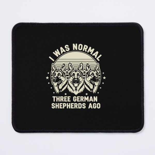 Item preview, I Was Normal Three German Shepherds Ago German Shepherd Owner Dog Lover designed and sold by PopStars1993.