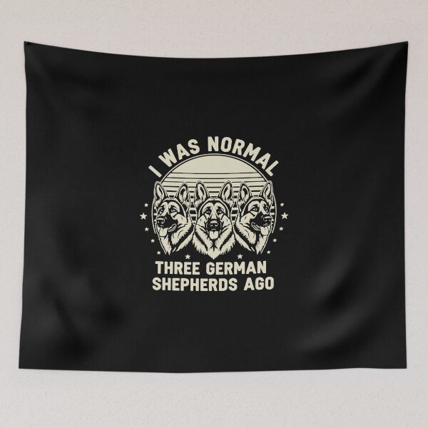 Item preview, I Was Normal Three German Shepherds Ago German Shepherd Owner Dog Lover designed and sold by PopStars1993.
