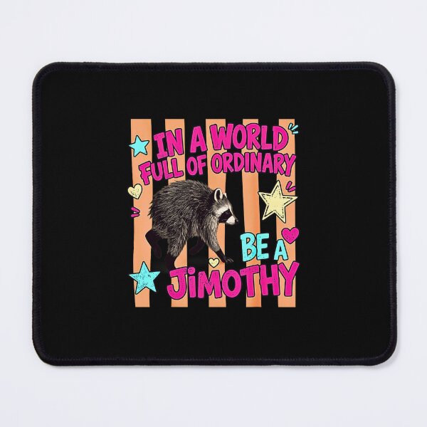 Item preview, In A World Full Of Ordinary Be A Jimothy Viral Raccoon Meme designed and sold by NinigFox.