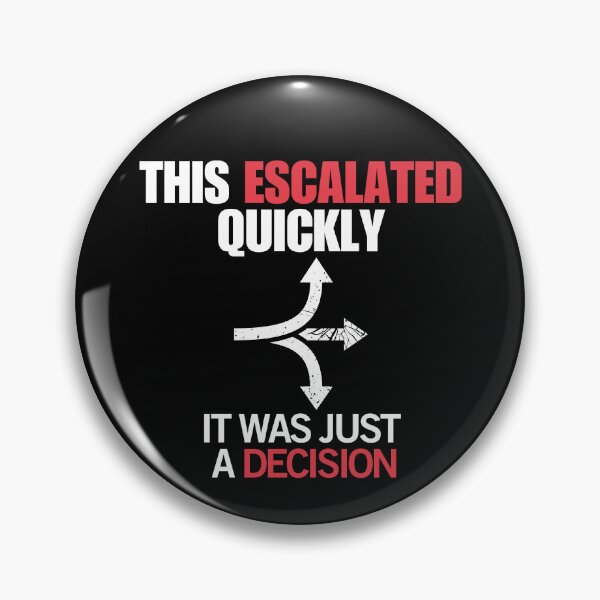 Item preview, Bad Decision Humor – It Escalated Quickly designed and sold by No Excuses Supply.