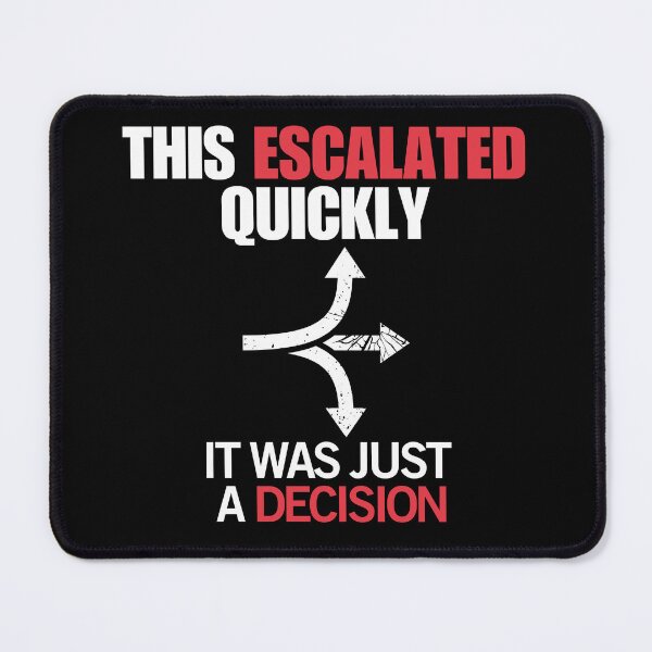 Item preview, Bad Decision Humor – It Escalated Quickly designed and sold by No Excuses Supply.