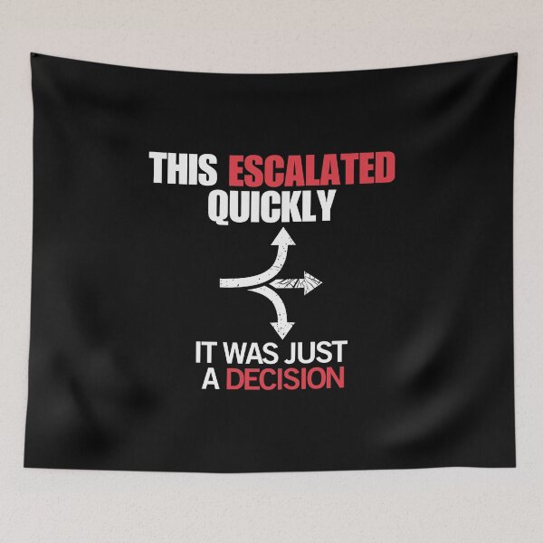 Item preview, Bad Decision Humor – It Escalated Quickly designed and sold by No Excuses Supply.