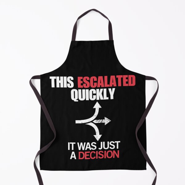 Item preview, Bad Decision Humor – It Escalated Quickly designed and sold by No Excuses Supply.