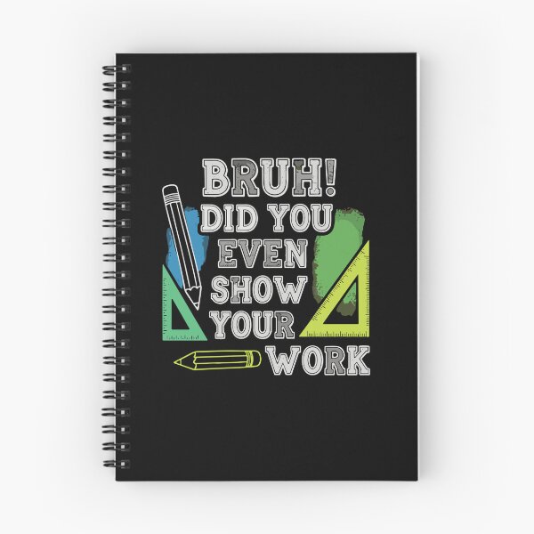 Item preview, Bruh Did You Even Show Your Work Math Student Teacher Education Humor designed and sold by PopStars1993.
