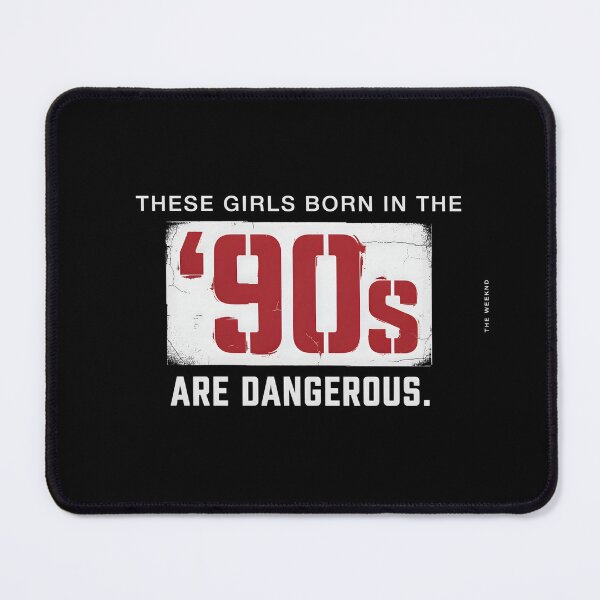 Item preview, These Girls Born In The 90s Are Dangerous - The Weeknd Quote designed and sold by Enea Kelo.