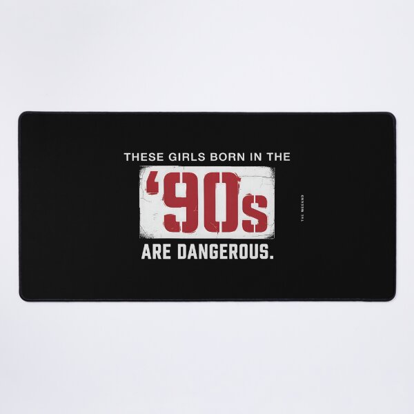 Item preview, These Girls Born In The 90s Are Dangerous - The Weeknd Quote designed and sold by Enea Kelo.
