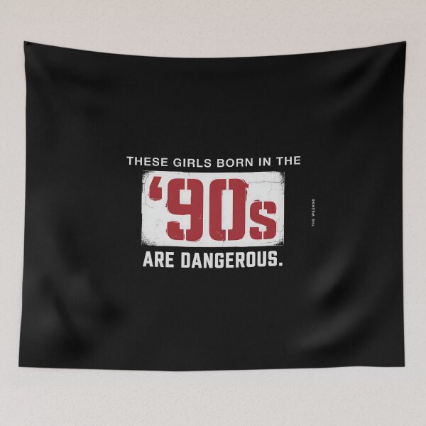 Item preview, These Girls Born In The 90s Are Dangerous - The Weeknd Quote designed and sold by Enea Kelo.