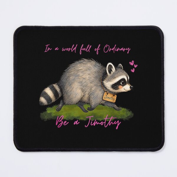 Item preview, In A World Full Of Ordinary Be A Jimothy Viral Raccoon Meme designed and sold by NinigFox.