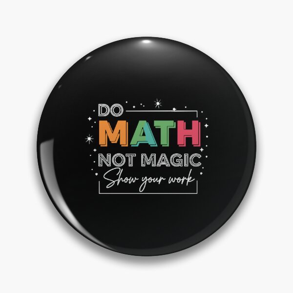 Item preview, Do Math Not Magic Show Your Work Mathematics Teacher Student Education Learning designed and sold by PopStars1993.