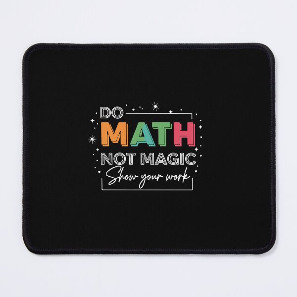 Item preview, Do Math Not Magic Show Your Work Mathematics Teacher Student Education Learning designed and sold by PopStars1993.