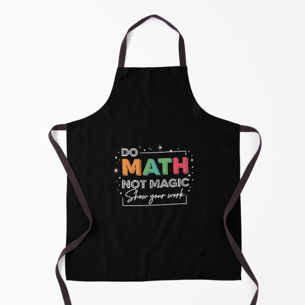Item preview, Do Math Not Magic Show Your Work Mathematics Teacher Student Education Learning designed and sold by PopStars1993.